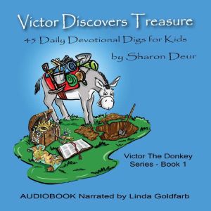 Victor Discovers Treasure: 45 Daily Devotional Digs for Kids, Sharon Deur