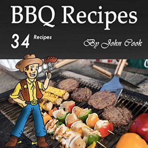 BBQ Recipes: A Cookbook for Making 34 Finger-Licking Barbecue Recipes, John Cook