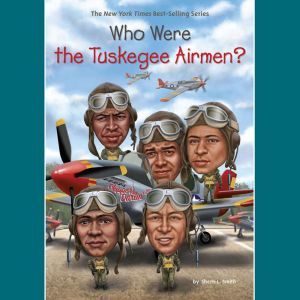 Who Were the Tuskegee Airmen?, Sherri L. Smith
