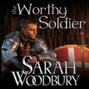 The Worthy Soldier: A Gareth & Gwen Medieval Mystery, Sarah Woodbury