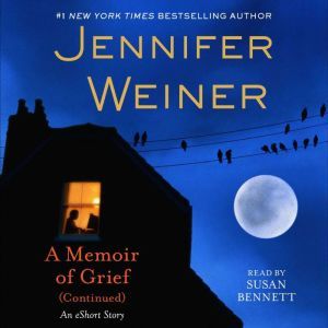 A Memoir of Grief (Continued): An eShort Story, Jennifer Weiner