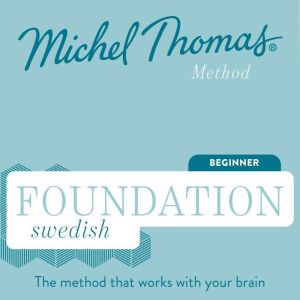 Foundation Swedish (Michel Thomas Method) - Full course: Learn Swedish with the Michel Thomas Method, Michel Thomas