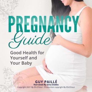 PREGNANCY GUIDE: Good Health for Yourself and Your Baby, Guy Paille