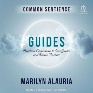 Guides: Mystical Connections to Soul Guides and Divine Teachers, Marilyn Alauria