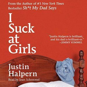 I Suck at Girls, Justin Halpern