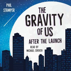 The Gravity of Us: After the Launch, Phil Stamper