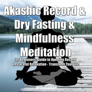 Akashic Record & Dry Fasting  & Mindfulness Meditation for Beginners: Guide to Opening Record & Peaceful Relaxation - Transform Your Life, Greenleatherr