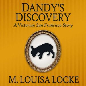 Dandy's Discovery: A Victorian San Francisco Story, M. Louisa Locke