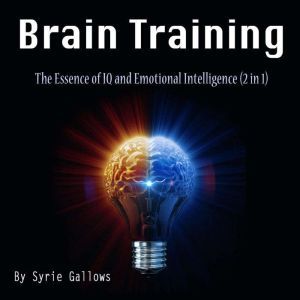 Brain Training: The Essence of IQ and Emotional Intelligence (2 in 1), Syrie Gallows