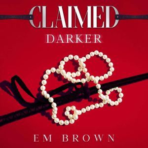 Claimed Darker: A Dark Mafia Romance, Em Brown