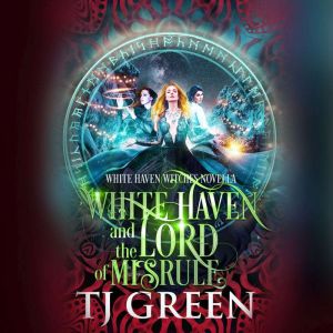 White Haven and the Lord of Misrule: White Haven Witches Novella, TJ Green