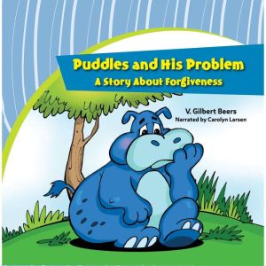 Puddles and His ProblemA Story Abut Forgiveness, V. Gilbert Beers