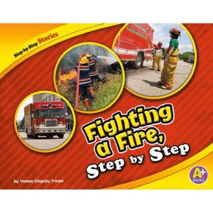 Fighting a Fire, Step by Step, Thomas Kingsley Troupe