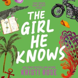 The Girl He Knows: A Friends to Lovers Romantic Comedy, Kristi Rose