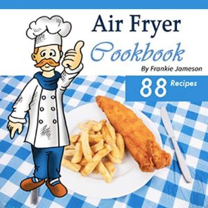 Air Fryer Cookbook: Delicious Air Fryer Recipes for Sophisticated Taste Buds, Frankie Jameson