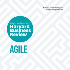 Agile: The Insights You Need from Harvard Business Review, Harvard Business Review