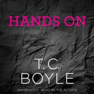 Hands On, T. C. Boyle