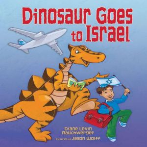 Dinosaur Goes to Israel, Diane Levin Rauchwerger