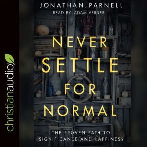 Never Settle for Normal: The Proven Path to Significance and Happiness, Jonathan Parnell