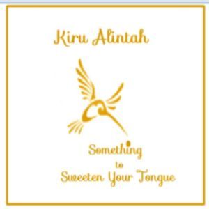 Something to Sweeten Your Tongue: poems, Kiru Alintah