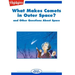 What Makes Comets in Outer Space?: and Other Questions About Space, Highlights for Children