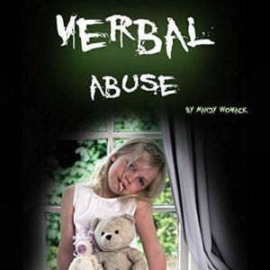 Verbal Abuse: How Your Verbally Abusive Relationship Can Wear You Down, Mandy Womack