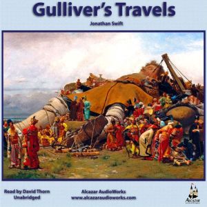 Gulliver's Travels: Travels into Several Remote Nations of the World, in Four Parts, by Lemuel Gulliver, first a surgeon, and then a captain of several ships., Jonathan Swift