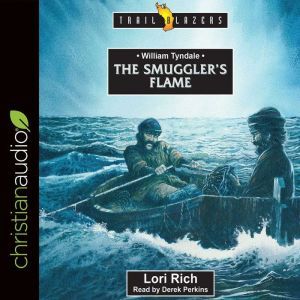 William Tyndale: The Smuggler's Flame, Lori Rich