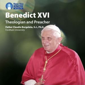 Benedict XVI: Theologian and Preacher, Claudio Burgaleta