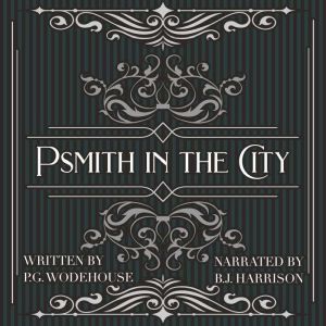 Psmith in the City: Psmith Series #2, P.G. Wodehouse