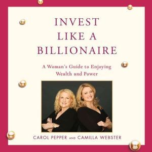 Invest Like a Billionaire, Carol Pepper
