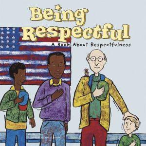 Being Respectful: A Book About Respectfulness, Mary Small