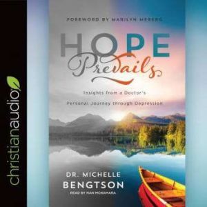 Hope Prevails: Insights from a Doctor's Personal Journey through Depression, Michelle Bengtson