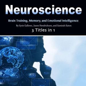 Neuroscience: Brain Training, Memory, and Emotional Intelligence, Samirah Eaton