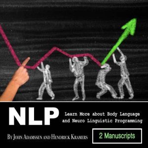 NLP: Learn More about Body Language and Neuro Linguistic Programming, Hendrick Kramers
