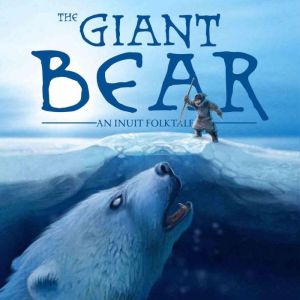The Giant Bear: An Inuit Folktale, Jose Angutinngurniq