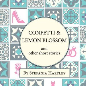 Confetti and Lemon Blossom: Wedding stories from Don Pericle's villa, Stefania Hartley