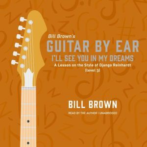 I'll See You in My Dreams: A Lesson on the Style of Django Reinhardt (level 3), Bill Brown