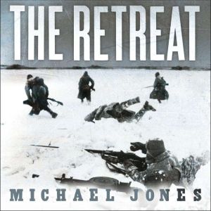 The Retreat: Hitler's First Defeat, Michael Jones