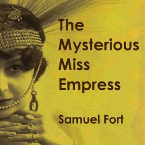 The Mysterious Miss Empress: Hollywood's Forgotten Film Vampire, Samuel Fort