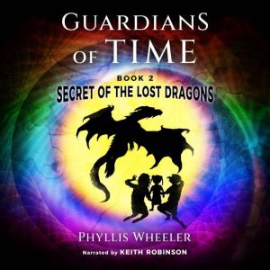 The Secret of the Lost Dragons: An action adventure for kids, Phyllis Wheeler