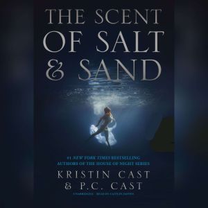 The Scent of Salt and Sand: An Escaped Novella, Kristin Cast; P. C. Cast