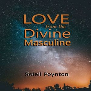 Love from the Divine Masculine, Soleil Poynton