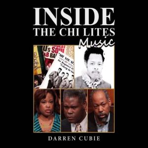 INSIDE THE CHI LITES MUSIC BY DARREN CUBIE: INSIDE THE CHI LITES MUSIC, Darren Cubie