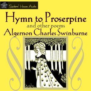 Hymn to Proserpine: And Other Poems, Algernon Charles Swinburne