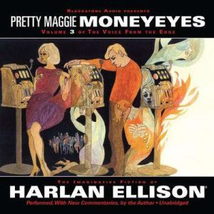 The Voice from the Edge, Vol. 3: Pretty Maggie Moneyeyes, Harlan Ellison