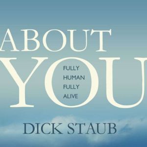 About You: Fully Human, Fully Alive, Dick Staub