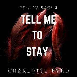 Tell me to Stay, Charlotte Byrd