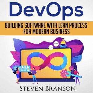 Devops: Building Software With Lean Process For Modern Business, Steven Branson