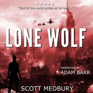 Lone Wolf: A Post-Apocalyptic Thriller, Scott Medbury